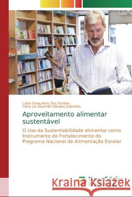 Aproveitamento alimentar sustentável Luiza Gonçalves Dos Santos, Flora Liz Doumith Oliveira Sobrinho 9786139805808 Novas Edicoes Academicas - książka