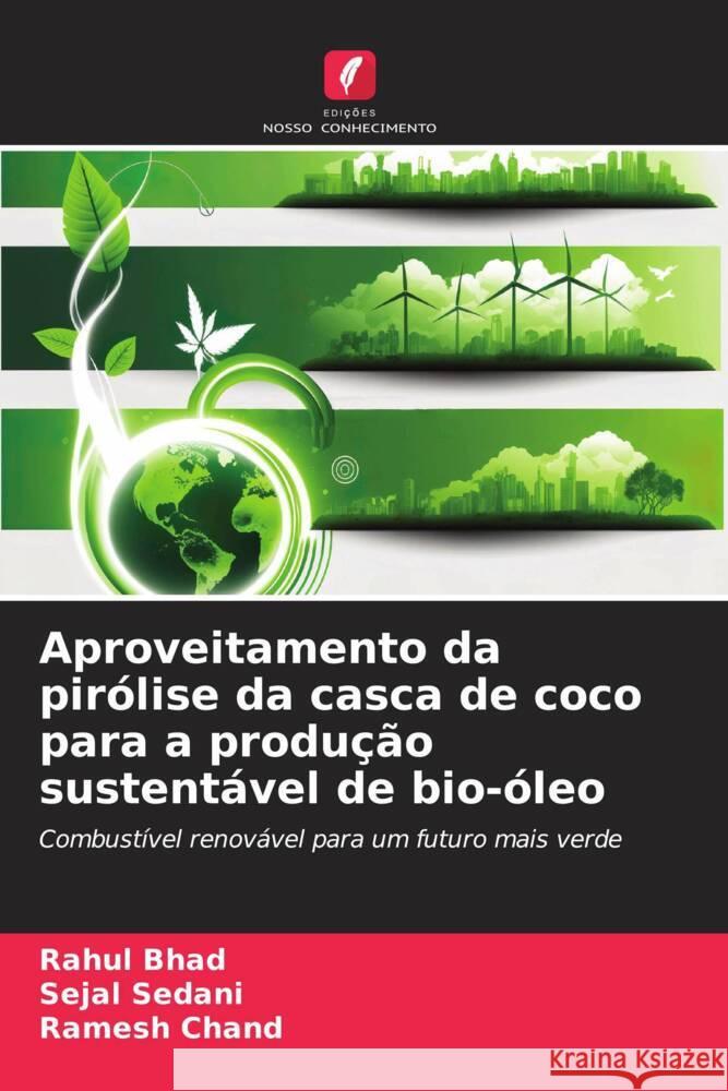 Aproveitamento da pir?lise da casca de coco para a produ??o sustent?vel de bio-?leo Rahul Bhad Sejal Sedani Ramesh Chand 9786207218691 Edicoes Nosso Conhecimento - książka