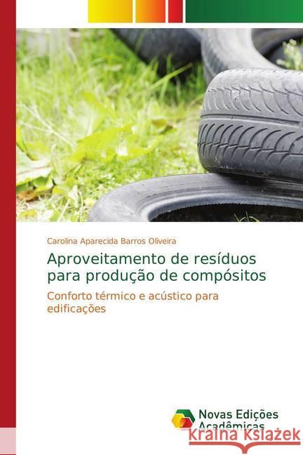 Aproveitamento de resíduos para produção de compósitos : Conforto térmico e acústico para edificações Barros Oliveira, Carolina Aparecida 9786139732258 Novas Edicioes Academicas - książka