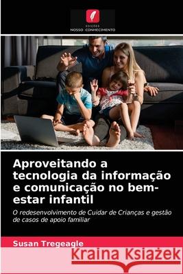 Aproveitando a tecnologia da informação e comunicação no bem-estar infantil Susan Tregeagle 9786203349320 Edicoes Nosso Conhecimento - książka