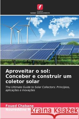 Aproveitar o sol: Conceber e construir um coletor solar Chabane, Foued, Moummi, Noureddine 9786203897265 Edições Nosso Conhecimento - książka