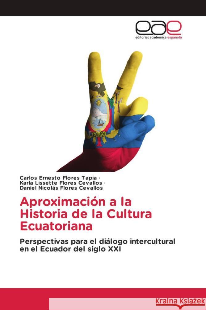 Aproximación a la Historia de la Cultura Ecuatoriana Flores Tapia, Carlos Ernesto, Flores Cevallos, Karla Lissette, Flores Cevallos, Daniel Nicolás 9783330093911 Editorial Académica Española - książka