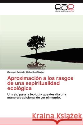 Aproximacion a Los Rasgos de Una Espiritualidad Ecologica Germ N. Roberto Mahech 9783659038693 Editorial Acad Mica Espa Ola - książka