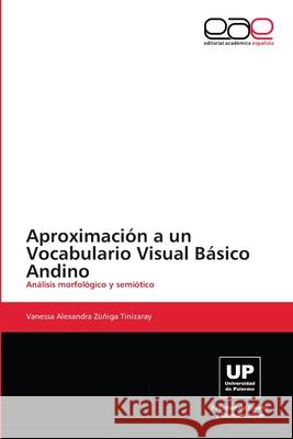 Aproximación a un Vocabulario Visual Básico Andino Zúñiga Tinizaray, Vanessa Alexandra 9783659006005 Editorial Acad Mica Espa Ola - książka