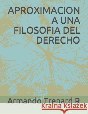 Aproximacion a Una Filosofia del Derecho Oliver G. Trenar Armando J. Trenar 9781099765797 Independently Published - książka