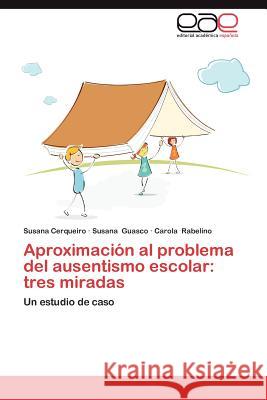 Aproximacion Al Problema del Ausentismo Escolar: Tres Miradas Cerqueiro, Susana 9783659008405 Editorial Acad Mica Espa Ola - książka