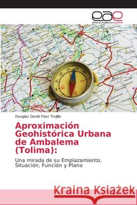 Aproximación Geohistórica Urbana de Ambalema (Tolima) Páez Trujillo, Douglas David 9786202117968 Editorial Académica Española - książka