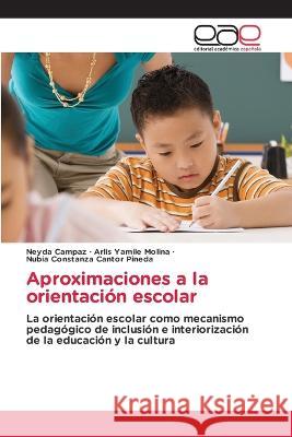 Aproximaciones a la orientacion escolar Neyda Campaz Arlis Yamile Molina Nubia Constanza Cantor Pineda 9786202118262 Editorial Academica Espanola - książka