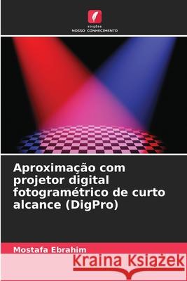 Aproximação com projetor digital fotogramétrico de curto alcance (DigPro) Ebrahim, Mostafa 9786208854904 Edições Nosso Conhecimento - książka