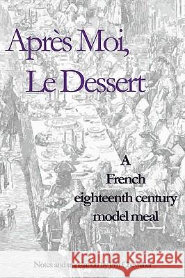 Après Moi, Le Dessert: A French Eighteenth Century Model Meal Chevallier, Jim 9781434829856 Createspace - książka