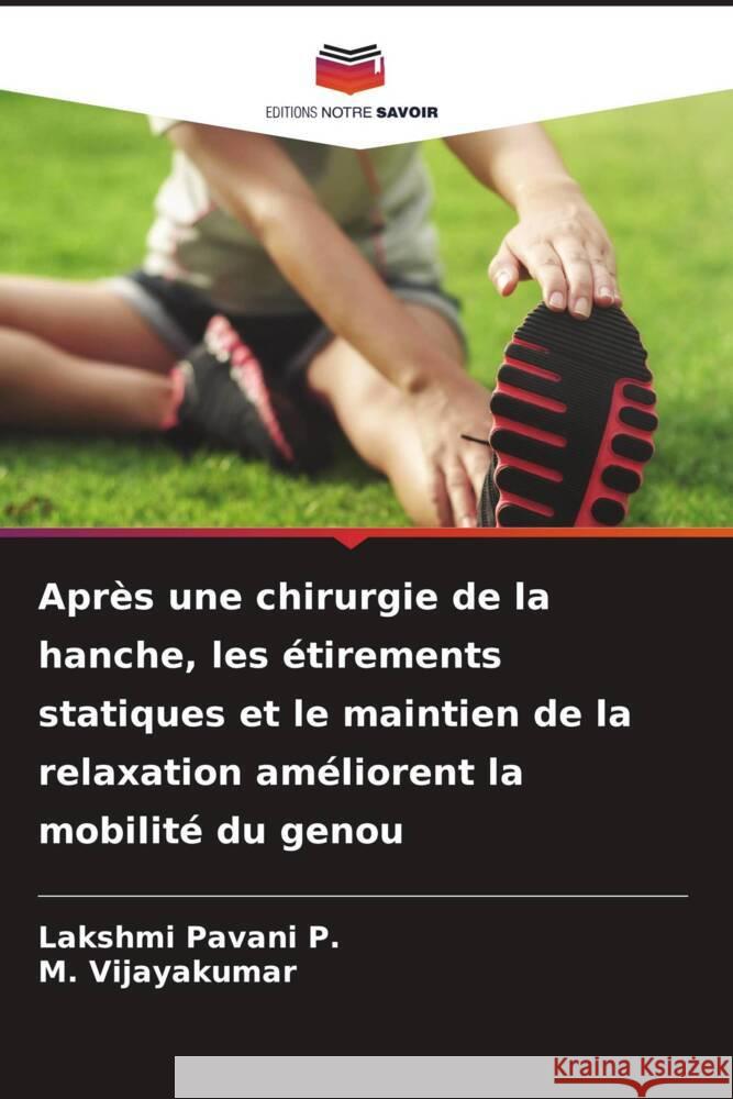 Après une chirurgie de la hanche, les étirements statiques et le maintien de la relaxation améliorent la mobilité du genou Pavani P., Lakshmi, Vijayakumar, M. 9786208238810 Editions Notre Savoir - książka