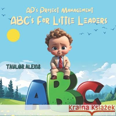 Ap's Project Management: Abc's for Little Leaders Taylor Alexis 9798323120949 Independently Published - książka