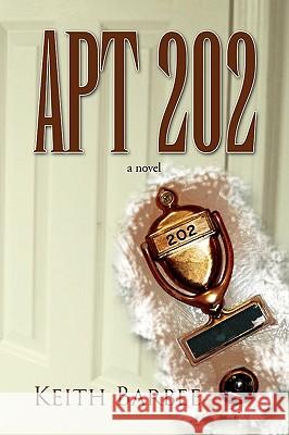 Apt 202 Keith Barbee 9781441509550 Xlibris Corporation - książka