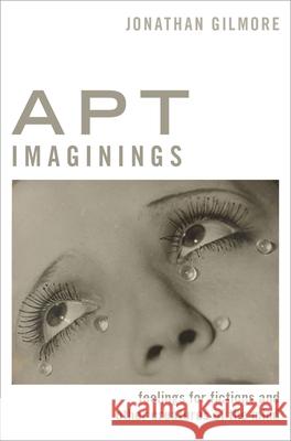 Apt Imaginings: Feelings for Fictions and Other Creatures of the Mind Jonathan Gilmore 9780190096342 Oxford University Press, USA - książka