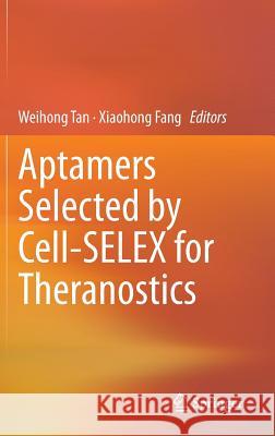 Aptamers Selected by Cell-Selex for Theranostics Tan, Weihong 9783662462256 Springer - książka