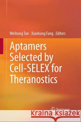 Aptamers Selected by Cell-Selex for Theranostics Tan, Weihong 9783662526071 Springer - książka