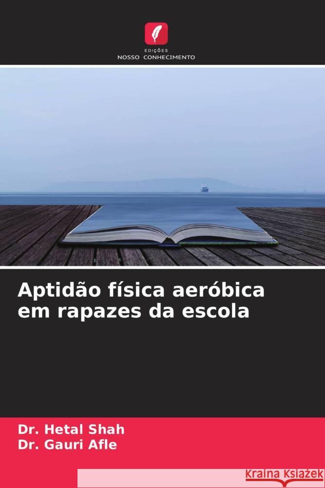 Aptidão física aeróbica em rapazes da escola Shah, Dr. Hetal, Afle, Dr. Gauri 9786204553795 Edições Nosso Conhecimento - książka