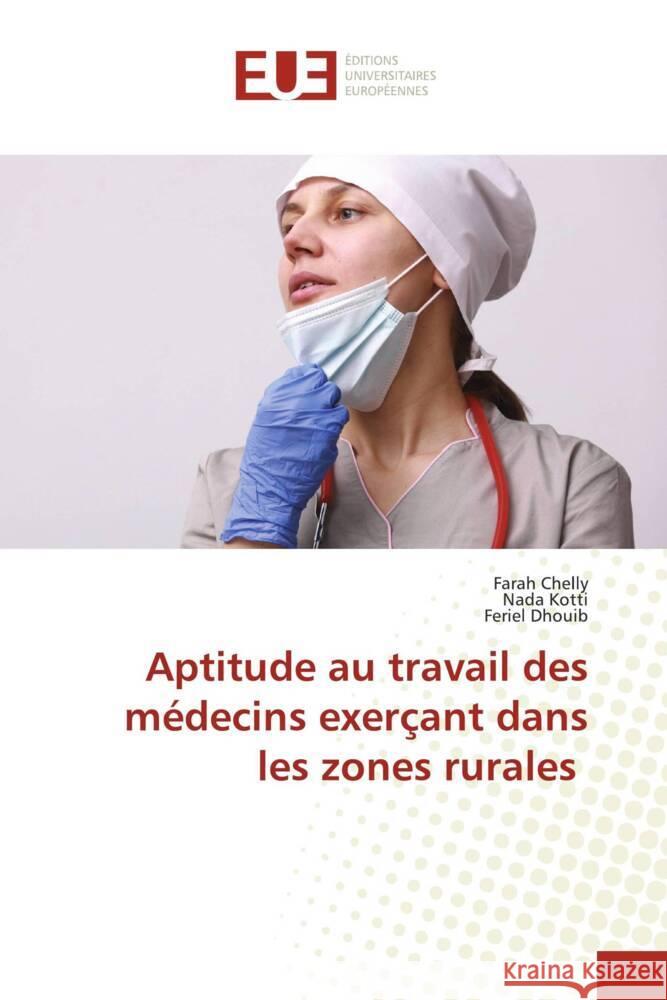 Aptitude au travail des médecins exerçant dans les zones rurales Chelly, Farah, Kotti, Nada, Dhouib, Feriel 9783330878877 Éditions universitaires européennes - książka