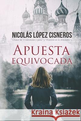 Apuesta equivocada Nicolas Lopez Cisneros 9781983459559 Createspace Independent Publishing Platform - książka