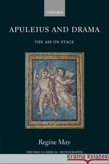 Apuleius and Drama: The Ass on Stage May, Regine 9780199202928 Oxford University Press, USA - książka