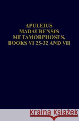 Apuleius Madaurensis Metamorphoses, Books VI 25-32 and VII: Text, Introduction and Commentary Hijmans Jr, B. L. 9789060880791 Brill Academic Publishers - książka