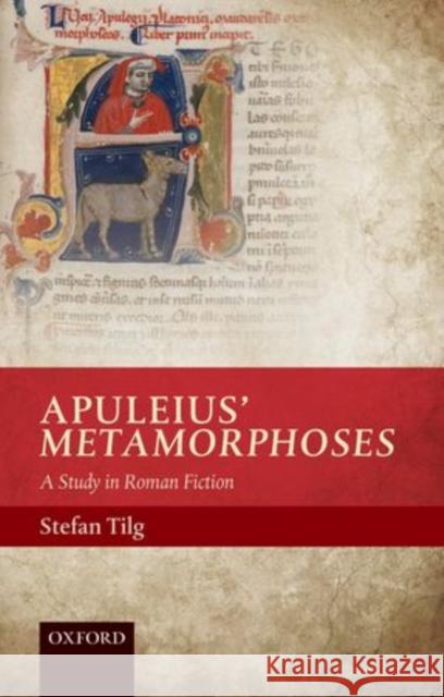 Apuleius' Metamorphoses: A Study in Roman Fiction Tilg, Stefan 9780198706830 Oxford University Press, USA - książka