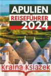 Apulien Reiseführer 2024 Roger Salazar 9798332855610 Independently Published