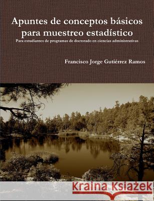 Apuntes de conceptos básicos para muestreo estadístico: Para estudiantes de programas de doctorado en ciencias administrativas. Gutiérrez Ramos, Francisco Jorge 9781329139152 Lulu.com - książka