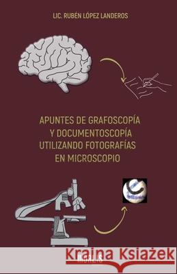 Apuntes de Grafoscopía Y Documentoscopía Utilizando Fotografías En Microscopio López Landeros, Rubén 9781647890773 Barker & Jules - książka