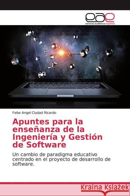 Apuntes para la enseñanza de la Ingeniería y Gestión de Software : Un cambio de paradigma educativo centrado en el proyecto de desarrollo de software. Ciudad Ricardo, Febe Angel 9786139434633 Editorial Académica Española - książka