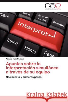 Apuntes Sobre La Interpretacion Simultanea a Traves de Su Equipo Aurora Rui 9783659035012 Editorial Acad Mica Espa Ola - książka