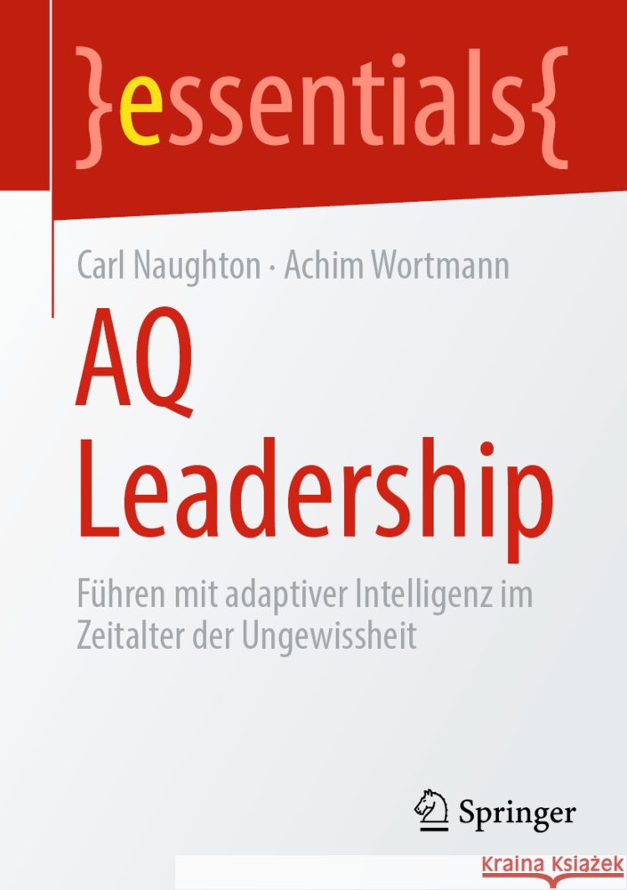Aq Leadership: F?hren Mit Adaptiver Intelligenz Im Zeitalter Der Ungewissheit Carl Naughton Achim Wortmann 9783662683507 Springer - książka