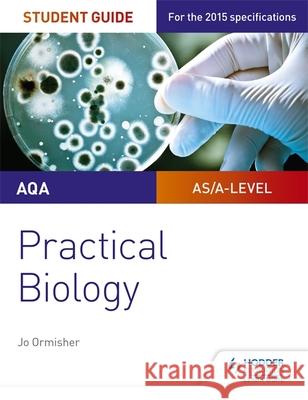 AQA A-level Biology Student Guide: Practical Biology Jo Ormisher 9781471885587 Hodder Education - książka