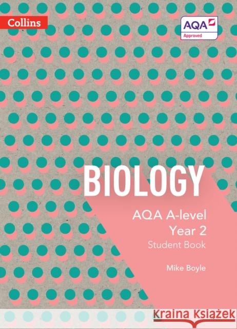 AQA A Level Biology Year 2 Student Book Boyle, Mike 9780007597628 HarperCollins Publishers - książka