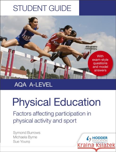 AQA A Level Physical Education Student Guide 1: Factors affecting participation in physical activity and sport Symond Burrows Michaela Byrne Sue Young 9781510455467 Hodder Education - książka