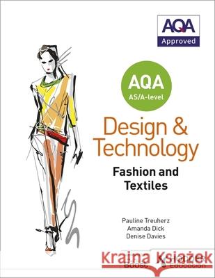 AQA AS/A-Level Design and Technology: Fashion and Textiles Treuherz, Pauline|||Dick, Amanda|||Davies, Denise 9781510413498 Hodder Education - książka