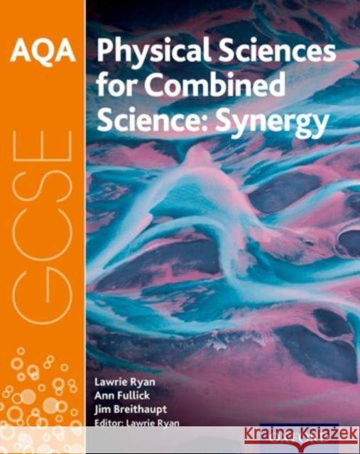 AQA GCSE Combined Science (Synergy): Physical Sciences Student Book Lawrie Ryan Ann Fullick Jim Breithaupt 9780198395911 Oxford University Press - książka
