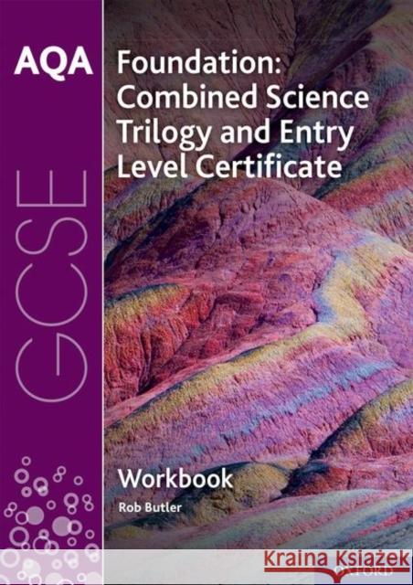 AQA GCSE Foundation: Combined Science Trilogy and Entry Level Certificate Workbook Rob Butler   9780198444985 Oxford University Press - książka