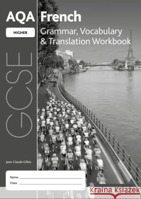 AQA GCSE French: Higher: Grammar, Vocabulary & Translation Workbook  Gilles, Jean-Claude 9780198415565 Oxford University Press - książka