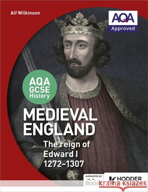 AQA GCSE History: Medieval England - the Reign of Edward I 1272-1307 Alf Wilkinson 9781471864261 Hodder Education - książka