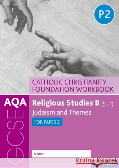AQA GCSE Religious Studies B (9-1): Catholic Christianity Foundation Workbook: Judaism and Themes for Paper 2 Ann Clucas Peter Smith  9780198444978 Oxford University Press - książka