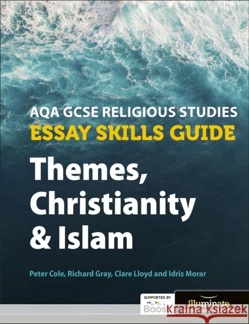 AQA GCSE Religious Studies Essay Skills Guide: Themes, Christianity and Islam Idris Morar 9781913963156 Illuminate Publishing - książka