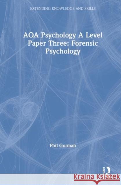 Aqa Psychology a Level Paper Three: Forensic Psychology Phil Gorman 9780367403935 Routledge - książka