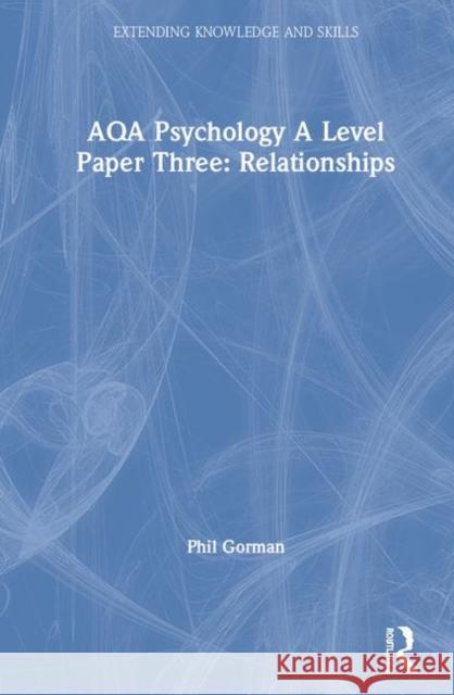 Aqa Psychology a Level Paper Three: Relationships: Relationships Gorman, Phil 9780367403904 Routledge - książka