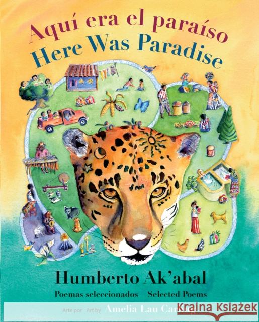 Aquí Era El Paraíso / Here Was Paradise: Selección de Poemas de Humberto Ak'abal / Selected Poems of Humberto Ak'abal Ak'abal, Humberto 9781773064956 Groundwood Books - książka