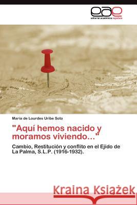 Aquí hemos nacido y moramos viviendo... Uribe Soto María de Lourdes 9783845483702 Editorial Acad Mica Espa Ola - książka