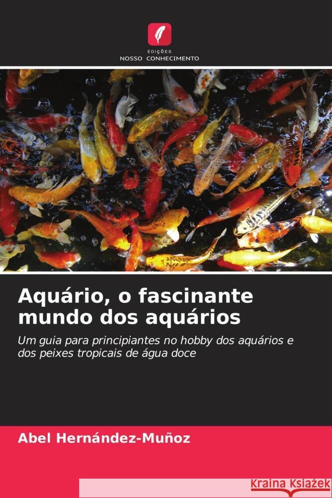 Aqu?rio, o fascinante mundo dos aqu?rios Abel Hern?ndez-Mu?oz 9786208045012 Edicoes Nosso Conhecimento - książka