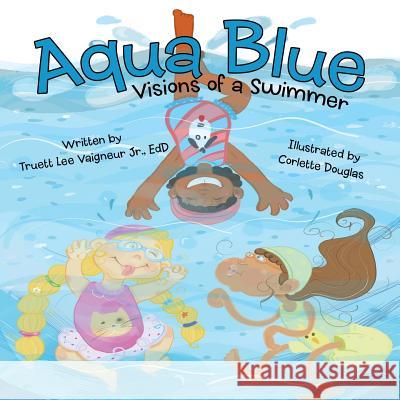 Aqua Blue: Visions of a Swimmer Truett Lee Vaigneur Edd, Jr, Corlette Douglas 9781480868137 Archway Publishing - książka