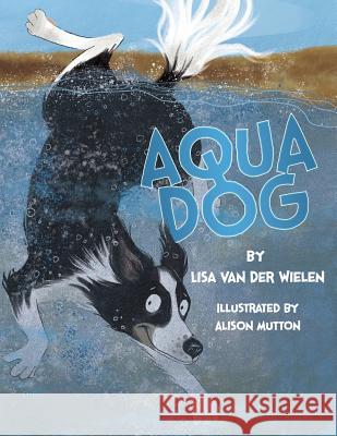 Aqua Dog Lisa Van Der Wielen Alison Mutton  9780987639707 Lisa Van Der Wielen - książka