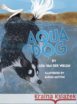 Aqua Dog Lisa Van Der Wielen Alison Mutton  9780987639714 Lisa Van Der Wielen - książka